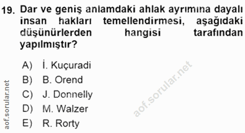 19. soru: Dar ve geniş anlamdaki ahlak ayrımına dayalı insan hakları temellendirmesi, aşağıdaki düşünürlerden hangisi tarafında…