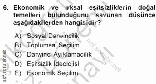 6. soru: Ekonomik ve ırksal eşitsizliklerin doğal temelieri bülunduğunu savunan düşünce aşağıdakilerden hangisidir? A) Sosyal…