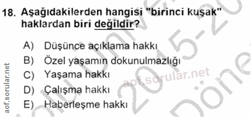 18. soru: Aşağıdakilerden hangisi "birinci kuşak" haklardan biri değildir? A) Düşünce açıklama hakkı B) Özel yaşamın dokunulmaz…