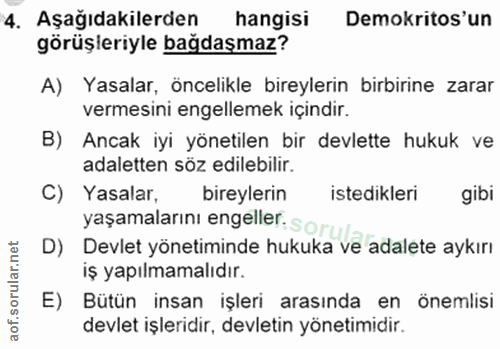 4. soru: Aşağıdakilerden hangisi Demokritos'un görüşleriyle bağdaşmaz? A) Yasalar, öncelikle bireylerin birbirine zarar vermes…