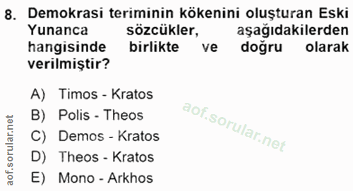 8. soru: Demokrasi teriminin kökenini oluşturan Eski Yunanca sözcükler, aşağıdakilerden hangisinde birlikte ve dogru olarak ve…