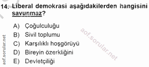 14. soru: Liberal demokrasi aşağıdakilerden hangisini savunmaz? A) Çoğulculuğu B) Sivil toplumu C) Karşılıklı hoşgörüyü i D) Bi…