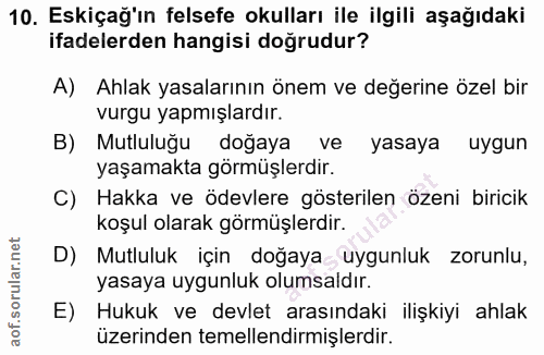 10. soru: Eskiçağ'ın felsefe okulları ile ilgili aşağıdaki ifadelerden hangisi doğrudur? A) Ahlak yasalarının önem ve değerine…