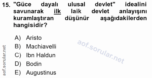15. soru: "Güce dayalı ulusal devlet" idealini savunarak ilk laik devlet anlayışını kuramlaştıran düşünür aşağıdakilerden hangi…