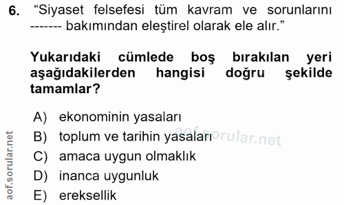 6. soru: "Siyaset felsefesi tüm kavram ve sorunlarını - bakımından eleştirel olarak ele alır." Yukarıdaki cümlede boş bırakıla…