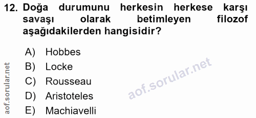 12. soru: Doğa durumunu herkesin herkese karşı savaşı olarak betimleyen filozof aşağıdakilerden hangisidir? A) Hobbes B) Locke…