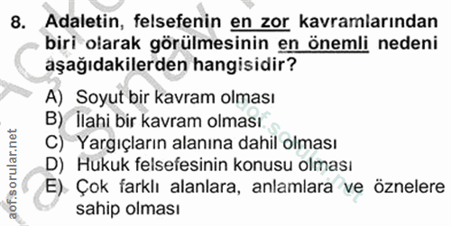 8. soru: Adaletin, felsefenin en zor kavramlarından biri olarak görülmesinin en önemli nedeni aşağıdakilerden hangisidir? A) S…