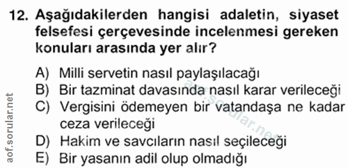 12. soru: Aşağıdakilerden hangisi adaletin, siyaset felsefesi çerçevesinde incelenmesi gereken konuları arasında yer alır? A) M…