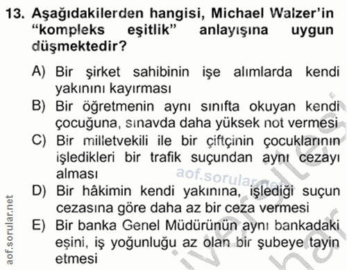 13. soru: Aşağıdakilerden hangisi, Michael Walzer'in "kompleks eşitlik" anlayışına uygun düşmektedir? A) Bir şirket sahibinin i…