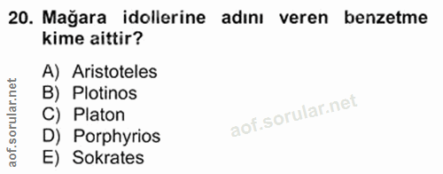 20. soru: Mağara dollerine adını veren benzetme kime aittir? A) Aristoteles rular.net B) Plotinos C) Platon aof.so D) Porphyrio…