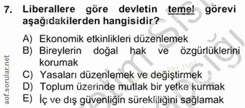 7. soru: Liberallere göre devletin temel görevi aşağıdakilerden hangisidir? A) Ekonomik etkinlikleri düzenlemek B) Bireylerin…