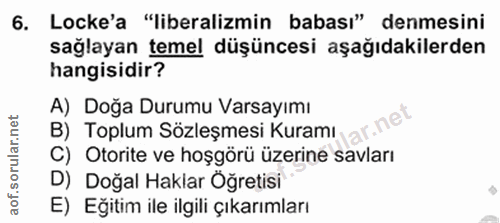 6. soru: Locke'a "liberalizmin babası" denmesini sağlayan temel düşüncesi aşağıdakilerden hangisidir? A) Doğa Durumu Varsayımı…