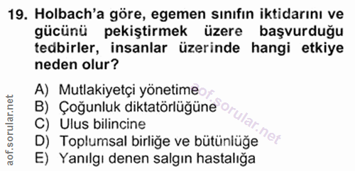 19. soru: Holbach'a göre, egemen sınıfın iktidarını ve gücünü pekiştirmek üzere başvurduğu tedbirler, insanlar üzerinde hangi e…