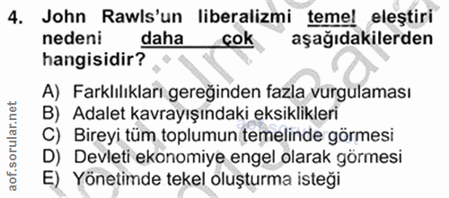 4. soru: John Rawis'un liberalizmi temel eleştiri nedeni daha cok aşağıdakilerden hangisidir? A) Farklılıkları gereğinden fazl…