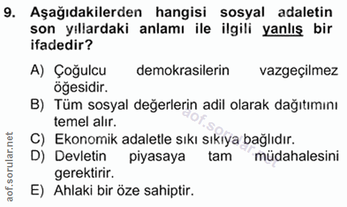 9. soru: Aşağıdakilerden hangisi sosyal adaletin son yıllardaki anlamı ile ilgili yanlış bir ifadedir? A) Çoğulcu demokrasiler…