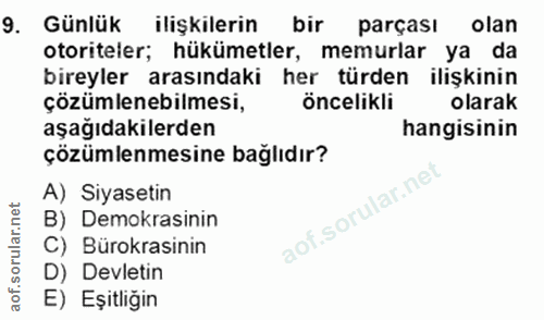 9. soru: Günlük ilişkilerin bir parçası olan otoriteler; hükümetler, memurlar ya da bireyler arasındaki her türden ilişkinin ç…