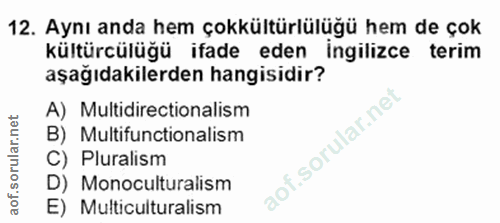 12. soru: Aynı anda hem çokkültürlülüğü hem de çok kültürcülüğü ifade eden ingilizce terim aşağıdakilerden hangisidir? A) Multi…