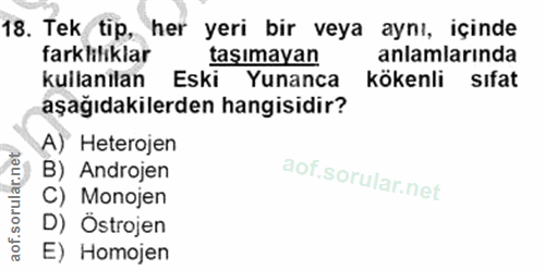 18. soru: Tek tip, her yeri bir veya aynı, içinde farkliliklar taşımayan anlamlarında kullanılan Eski Yunanca kökenli sıfat aşa…