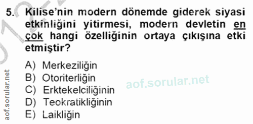 5. soru: Kilise'nin modern dönemde giderek siyasi etkinliğini yitirmesi, modern devletin en çok hangi özelliğinin ortaya çıkış…