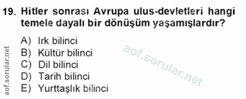19. soru: Hitler sonrası Avrupa ulus-devletleri hangi temele dayalı bir dönüşüm yaşamışlardır? A) Irk bilinci B) Kültür bilinci…