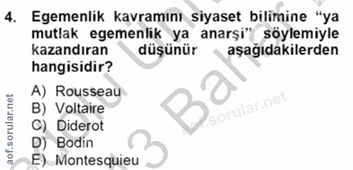 4. soru: Egemenlik kavramını siyaset bilimine "ya mutlak egemenlik ya anarşi" söylemiyle kazandıran düşünür aşağıdakilerden ha…