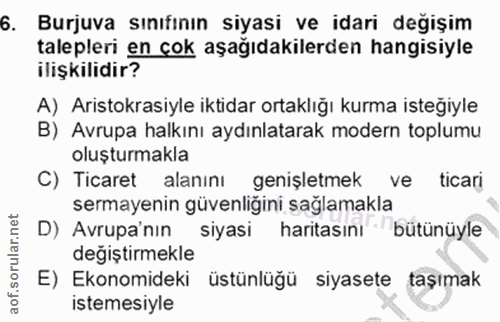 6. soru: Burjuva sınıfının siyasi ve idari değişim talepleri en cok aşağıdakilerden hangisiyle ilişkilidir? A) Aristokrasiyle…