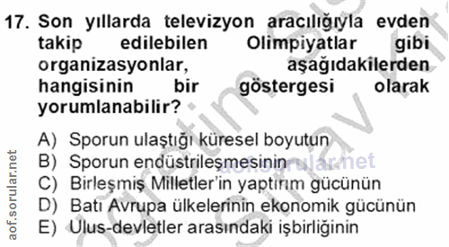 17. soru: Son yıllarda televizyon aracılığıyla evden takip edilebilen Olimpiyatlar gibi organizasyonlar, aşağıdakilerden hangis…