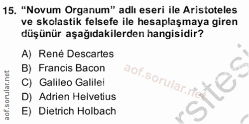 15. soru: "Novum Organum" adlı eseri ile Aristoteles ve skolastik felsefe ile hesaplaşmaya giren düşünür aşağıdakilerden hangis…