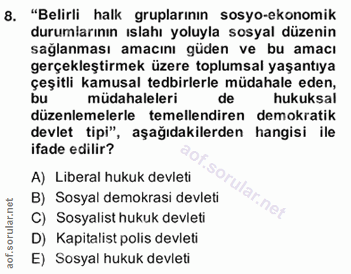 8. soru: "Belirli halk gruplarının sosyo-ekonomik durumlarının ıslahı yoluyla sosyal düzenin sağlanması amacını güden ve bu am…