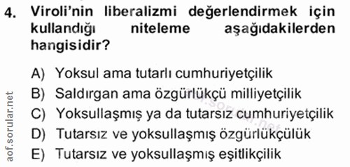 4. soru: Viroli'nin liberalizmi değerlendirmek için kullandığı niteleme aşağıdakilerden hangisidir? A) Yoksul ama tutarlı cumh…