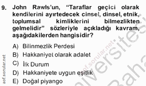 9. soru: John Rawls'un, "Taraflar geçici olarak kendilerini ayırtedecek cinsel, dinsel, etnik, toplumsal kimliklerini bilmezli…