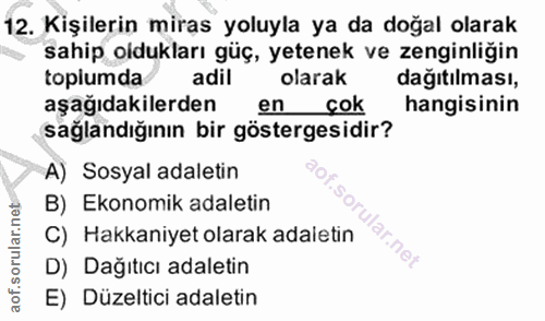 12. soru: Kişilerin miras yoluyla ya da doğal olarak sahip oidukları güç, yetenek ve zenginliğin toplumda adil olarak dağıtılma…