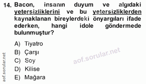 14. soru: Bacon, insanın duyum ve algidaki yetersizliklerini ve bu yetersizliklerden kaynaklanan bireylerdeki önyargıları ifade…