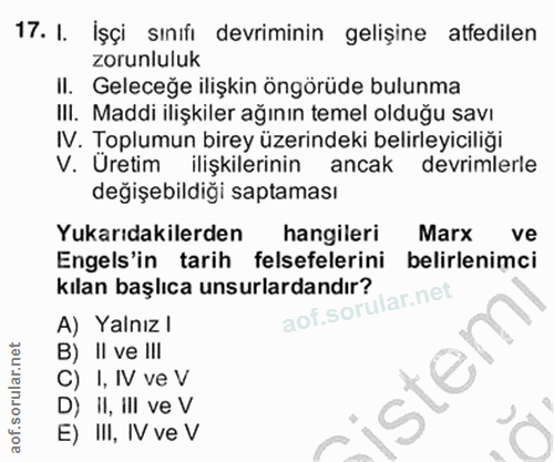 17. soru: I. İşçi sınıfı devriminin gelişine atfedilen zorunluluk II. Geleceğe ilişkin öngörüde bulunma IlI. Maddi ilişkiler ağ…