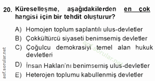 20. soru: Küreselleşme, aşağıdakilerden en çok hangisi için bir tehdit oluşturur? A) Homojen toplum saplantılı ulus-devletler B…