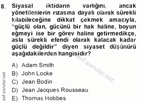 8. soru: Siyasal iktidarın varlığını, ancak yönetilenlerin rızasına dayalı olarak sürekli kılabileceğine dikkat çekmek amacıyl…