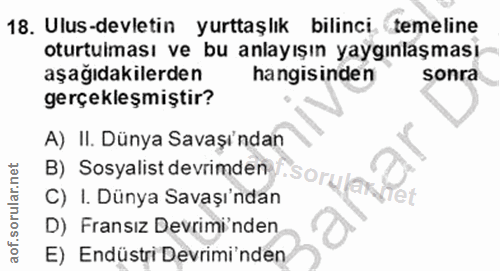 18. soru: Ulus-devletin yurttaşlık bilinci temeline oturtulması ve bu anlayışın yaygınlaşması aşağıdakilerden hangisinden sonra…