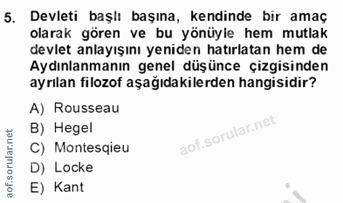 5. soru: Devleti başlı başına, kendinde bir amaç olarak gören ve bu yönüyle hem mutlak devlet anlayışını yeniden hatırlatan he…
