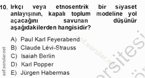 10. soru: Irkçı veya etnosentrik bir siyaset anlayışının, kapalı toplum modeline yol açacağını savunan düşünür aşağıdakilerden…