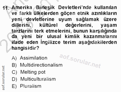 11. soru: Amerika Birleşik Devletleri'nde kullanılan ve farklı ülkelerden göçen etnik azınlıkların yeni devletlerine uyum sağla…