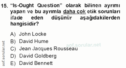 15. soru: "Is-Ought Question" olarak bilinen ayrımı yapan ve bu ayrımla daha çok etik sorunları ifade eden düşünür aşağıdakiler…