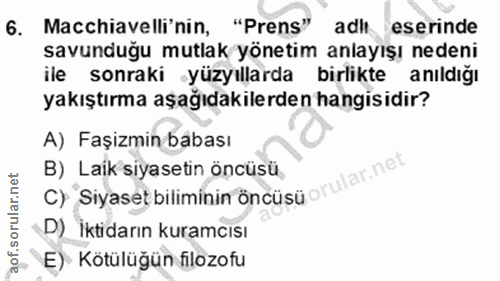 6. soru: Macchiavelli'nin, "Prens" adl eserinde savunduğu mutlak yönetim anlayışı nedeni ile sonraki yüzyıllarda birlikte anıl…
