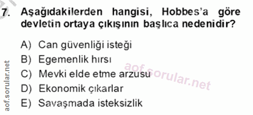 7. soru: Aşağıdakilerden hangisi, Hobbes'a göre devletin ortaya çıkışının başlıca nedenidir? A) Can güvenliği isteği B) Egemen…