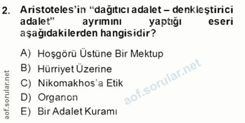 2. soru: Aristoteles'in "dağıtıcı adalet - denkleştirici adalet" ayrımını yaptığı eseri aşağıdakilerden hangisidir? A) Hoşgörü…