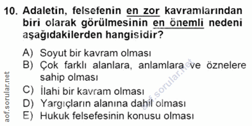 10. soru: Adaletin, felsefenin en zor kavramlarından biri olarak görülmesinin en önemli nedeni aşağıdakilerden hangisidir? A) S…