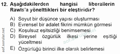 12. soru: Aşağıdakilerden hangisi liberallerin Rawls'a yönelttikleri bir eleştiridir? A) Soyut bir düşünce yapısı oluşturması B…
