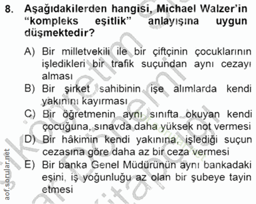 8. soru: Aşağıdakilerden hangisi, Michael Walzer'in "kompleks eşitlik" anlayışına uygun düşmektedir? A) Bir milletvekili ile b…