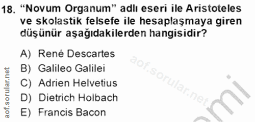 18. soru: "Novum Organum" adlı eseri ile Aristoteles ve skolastik felsefe ile hesaplaşmaya giren düşünür aşağıdakilerden hangis…