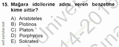 15. soru: Mağara dollerine adını veren benzetme kime aittir? A) Aristoteles B) Plotinos C) Platon D) Porphyrios E) Sokrates