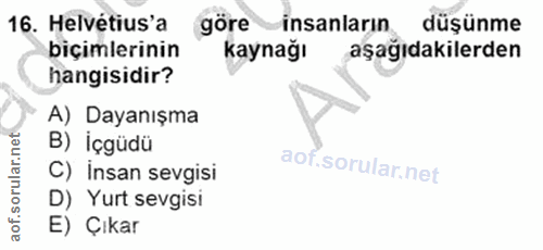 16. soru: Helvétius'a göre insanların düşünme biçimlerinin kaynağı aşağıdakilerden hangisidir? A) Dayanışma B) İçgüdü C) Insan…